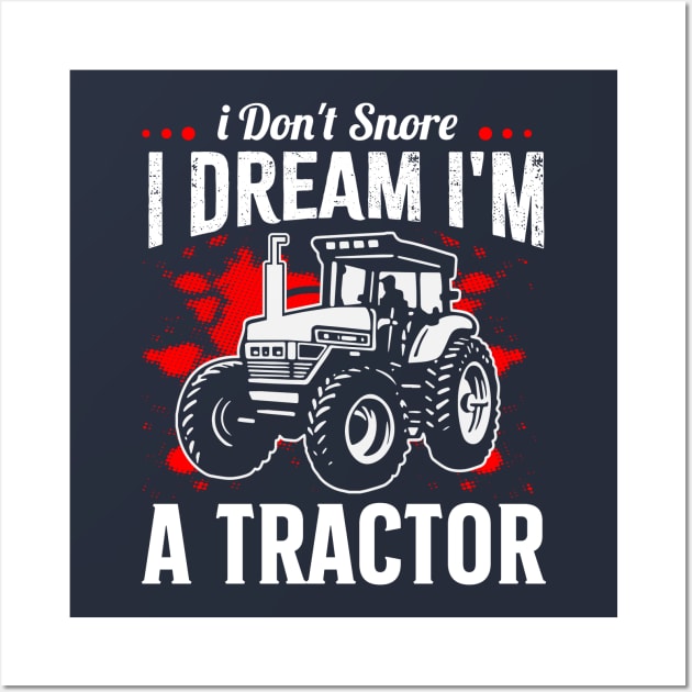 i don't snore i dream i'm a tractor funny farmer Wall Art by TheDesignDepot